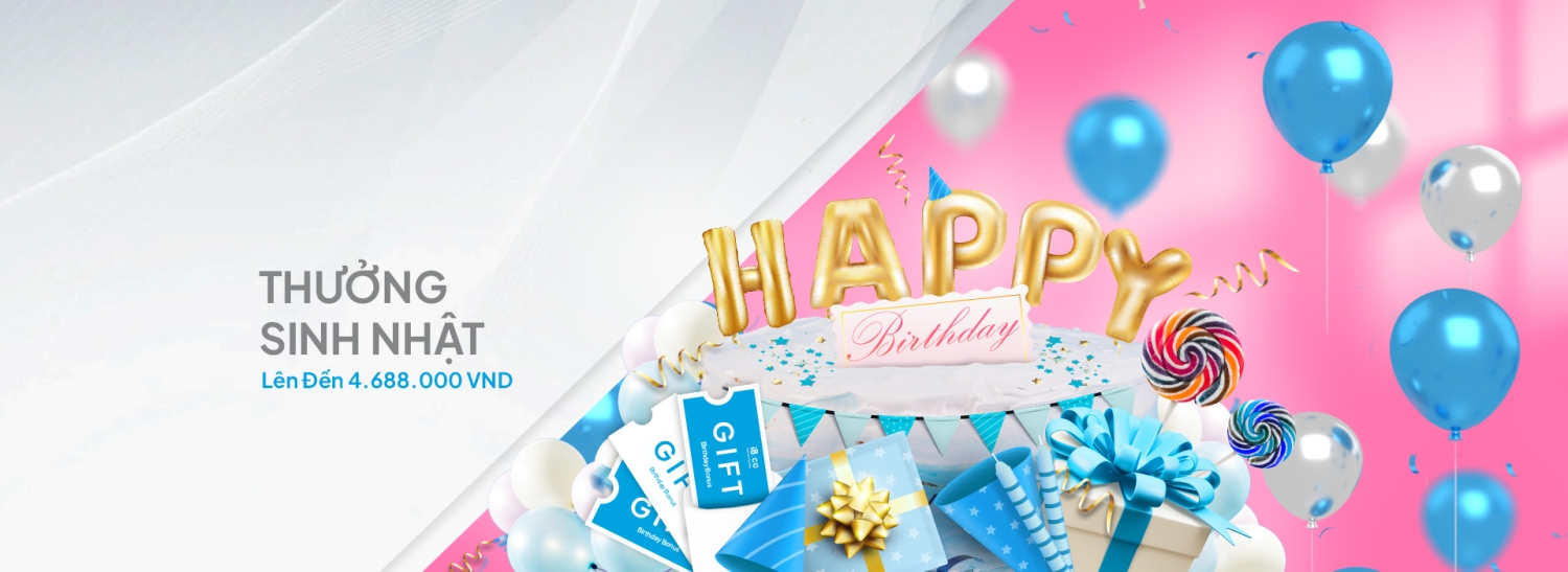 Thưởng Sinh Nhật Lên Đến 4.688.000 VND Thưởng Sinh Nhật Lên Đến 4.688.000 VND